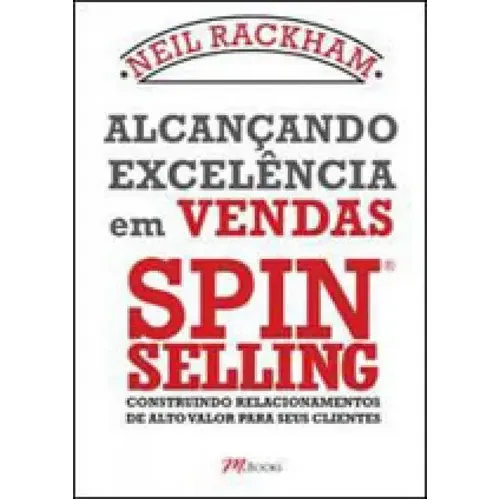 Alcançando Excelência Em Vendas - Spin Selling, De Rackham, Neil. Editora M.books, Capa Mole Em Português